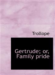 Gertrude; or, Family pride,1115745506,9781115745505