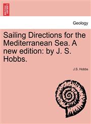 Sailing Directions for the Mediterranean Sea. A new edition by J. S. Hobbs.,1241115737,9781241115739