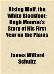 Rising Wolf, the White Blackfoot; Hugh Monroe's Story of His First Year on the Plains,1154835782,9781154835786
