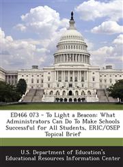 ED466 073 - To Light a Beacon What Administrators Can Do To Make Schools Successful for All Students, ERIC/OSEP Topical Brief,1287698727,9781287698722