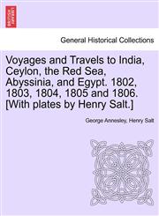 Voyages and Travels to India, Ceylon, the Red Sea, Abyssinia, and Egypt. 1802, 1803, 1804, 1805 and 1806. [With plates by Henry Salt.],1241495971,9781241495978