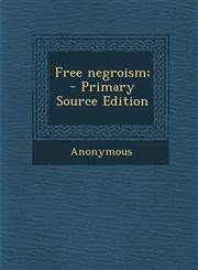 Free Negroism; - Primary Source Edition,1295633469,9781295633463
