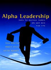 Alpha Leadership Tools for Business Leaders Who Want More from Life,0470844833,9780470844830