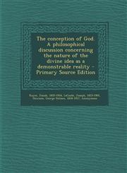 Conception of God. a Philosophical Discussion Concerning the Nature of the Divine Idea as a Demonstrable Reality,1287671934,9781287671930
