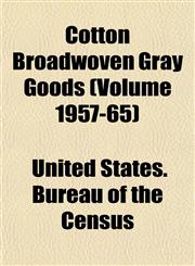 Cotton Broadwoven Gray Goods (Volume 1957-65),1153466112,9781153466110