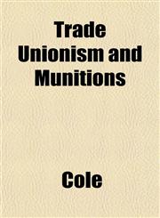 Trade Unionism and Munitions,1153184117,9781153184113