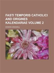 Fasti temporis catholici and origines kalendariae Volume 2,1234213176,9781234213176