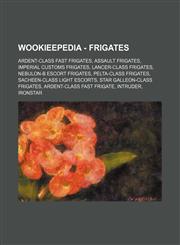 Wookieepedia - Frigates Ardent-class fast frigates, Assault frigates, Imperial Customs Frigates, Lancer-class frigates, Nebulon-B escort frigates, Pelta-class frigates, Sacheen-class light escorts, Star Galleon-class frigates, Ardent-class fast frigate,,1234862123,9781234862121
