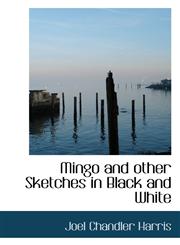 Mingo and other Sketches in Black and White,1110513151,9781110513154