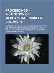 Proceedings - Institution of Mechanical Engineers Volume 10,1154954005,9781154954005