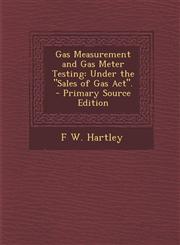 Gas Measurement and Gas Meter Testing Under the "Sales of Gas Act". - Primary Source Edition,1293006068,9781293006061
