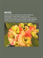 Moss Moss' geografi, Personer fra Moss kommune, Samferdsel i Moss, Sport i Moss, Sigurd Islandsmoen, Johan Scharffenberg, Hans Edvard Wisløff,1232789933,9781232789932