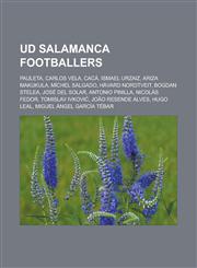 Ud Salamanca Footballers Pauleta, Carlos Vela, Caca, Ismael Urzaiz, Ariza Makukula, Michel Salgado, Havard Nordtveit, Bogdan Stelea, Jose del S,1155759176,9781155759173