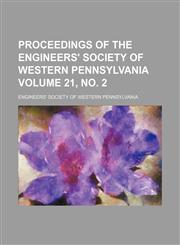 Proceedings of the Engineers' Society of Western Pennsylvania Volume 21, no. 2,1130882365,9781130882360