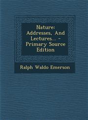 Nature Addresses, and Lectures... - Primary Source Edition,1294493213,9781294493211