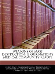 WEAPONS OF MASS DESTRUCTION IS OUR NATION'S MEDICAL COMMUNITY READY?,1240490232,9781240490233