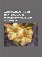 Zentralblatt fuer bakteriologie, parasitenkunde und Volume 40,1130327140,9781130327144