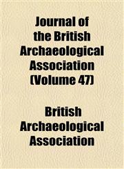 Journal of the British Archaeological Association (Volume 47),1153501287,9781153501286