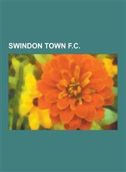 Swindon Town F.C. Brian Hillier, Bristol Rovers F.C.-Swindon Town F.C. Rivalry, County Ground, Swindon, Dubonnet Cup, History of Swindon,1230625380,9781230625386