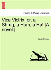 Vica Victrix; or, a Shrug, a Hum, a Ha! [A novel.] Vol. II.,1241371113,9781241371111