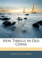 New Thrills in Old China,1143378970,9781143378973