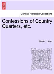 Confessions of Country Quarters, etc.,1241575584,9781241575588