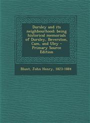 Dursley and its neighbourhood; being historical memorials of Dursley, Beverston, Cam, and Uley - Primary Source Edition,1293415316,9781293415313
