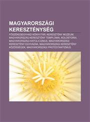 Magyarorszagi Keresztenyseg F Szekesegyhazi Konyvtar, Kereszteny Muzeum, Magyarorszag Kereszteny Templomai, Kolostorai,1233350234,9781233350230