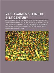 Video games set in the 21st century Video games set in the 2000s, Video games set in the 2010s, Video games set in the 2020s,1233271598,9781233271597