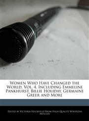 Women Who Have Changed the World, Vol. 4, Including Emmeline Pankhurst, Billie Holiday, Germaine Greer and More,1241590915,9781241590918