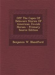 Off The Capes Of Delaware Stories Of American Jewish Heroes - Primary Source Edition,1295049341,9781295049349
