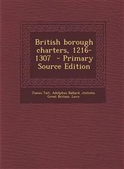 British Borough Charters, 1216-1307 - Primary Source Edition,1287808417,9781287808411