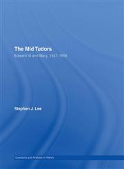 The Mid Tudors Edward VI and Mary, 1547–1558,0415302145,9780415302142