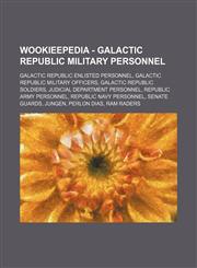 Wookieepedia - Galactic Republic military personnel Galactic Republic enlisted personnel, Galactic Republic military officers, Galactic Republic soldiers, Judicial Department personnel, Republic Army personnel, Republic Navy personnel, Senate Guards, Jun,1234862239,9781234862237