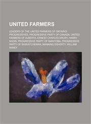 United Farmers Leaders of the United Farmers of Ontario|progressives, Progressive Party of Canada, United Farmers of Alberta,1156097339,9781156097335