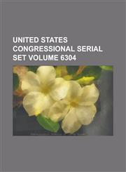 United States Congressional Serial Set Volume 6304,123405857X,9781234058579