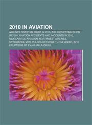 2010 in aviation Airlines disestablished in 2010, Airlines established in 2010, Aviation accidents and incidents in 2010, Mexicana de Aviación,1158196385,9781158196388