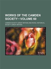 Works of the Camden Society (Volume 60),1458957748,9781458957740