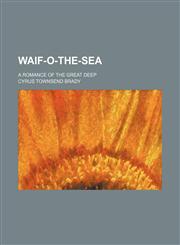 Waif-o-the-sea; a romance of the great deep,1151281565,9781151281562