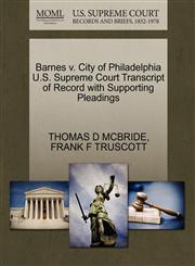 Barnes v. City of Philadelphia U.S. Supreme Court Transcript of Record with Supporting Pleadings,1270349619,9781270349617