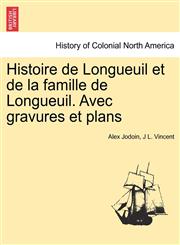 Histoire de Longueuil et de la famille de Longueuil. Avec gravures et plans,1241418594,9781241418595