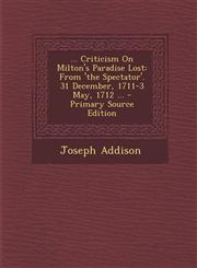 ... Criticism on Milton's Paradise Lost From 'The Spectator'. 31 December, 1711-3 May, 1712 ... - Primary Source Edition,1294707108,9781294707103