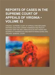 Reports of Cases in the Supreme Court of Appeals of Virginia (Volume 53),1154328643,9781154328646