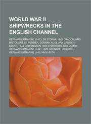 World War II Shipwrecks in the English Channel German Submarine U-413, SS Storaa, HMS Dragon, HMS Britomart, SS Persier, German Auxiliary Cruiser Kom,1155793145,9781155793146