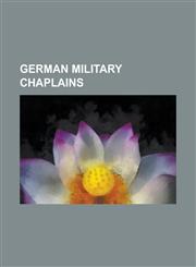 German Military Chaplains Anthony Kohlmann, Bernhard Schwentner, Emil Frommel, Franz Justus Rarkowski, Franz Stock, Friedrich Lorenz, Georg Frey,1230768297,9781230768298