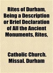Rites of Durham, Being a Description or Brief Declaration of All the Ancient Monuments, Rites,,1151435880,9781151435880