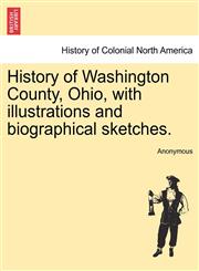 History of Washington County, Ohio, with illustrations and biographical sketches.,1241328714,9781241328719