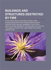 Buildings and structures destroyed by fire Hotel fires, Nightclub fires, School fires, Synagogues destroyed during Kristallnacht,1233272829,9781233272822