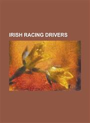Irish Racing Drivers Alan McCord, Alec Poole, Aron Smith, Bill McGovern, Damien Faulkner, Darren McNamara, Dave Kennedy, Derek Daly, Derek,1230812334,9781230812335