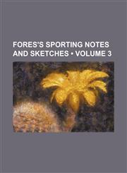 Fores's Sporting Notes and Sketches (Volume 3),1235705528,9781235705526